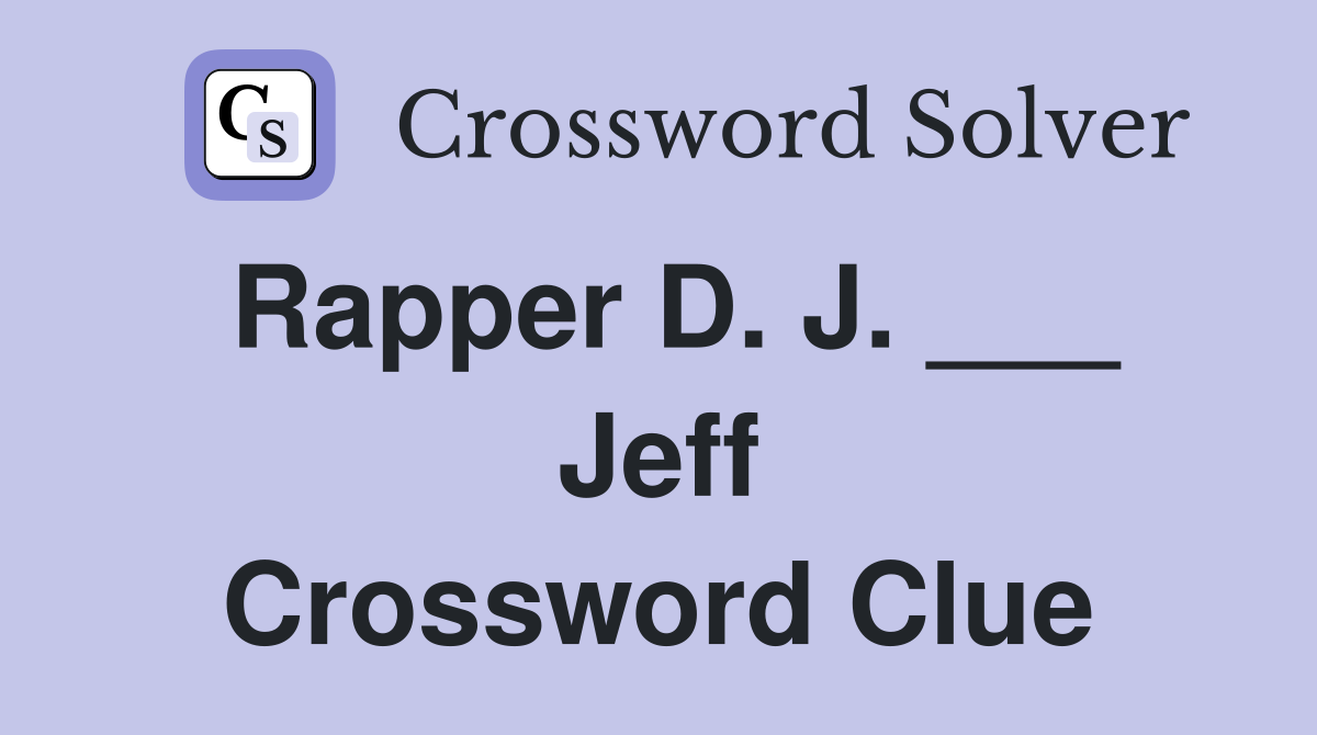 Rapper D. J. ___ Jeff Crossword Clue