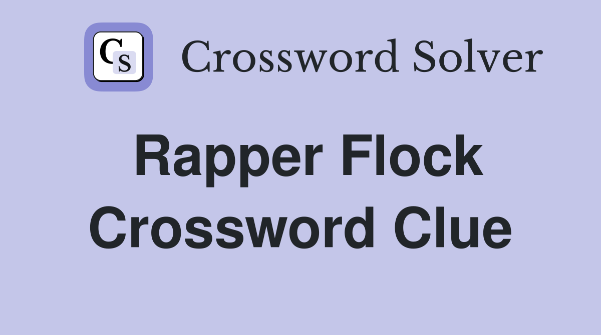 Rapper Flock Crossword Clue