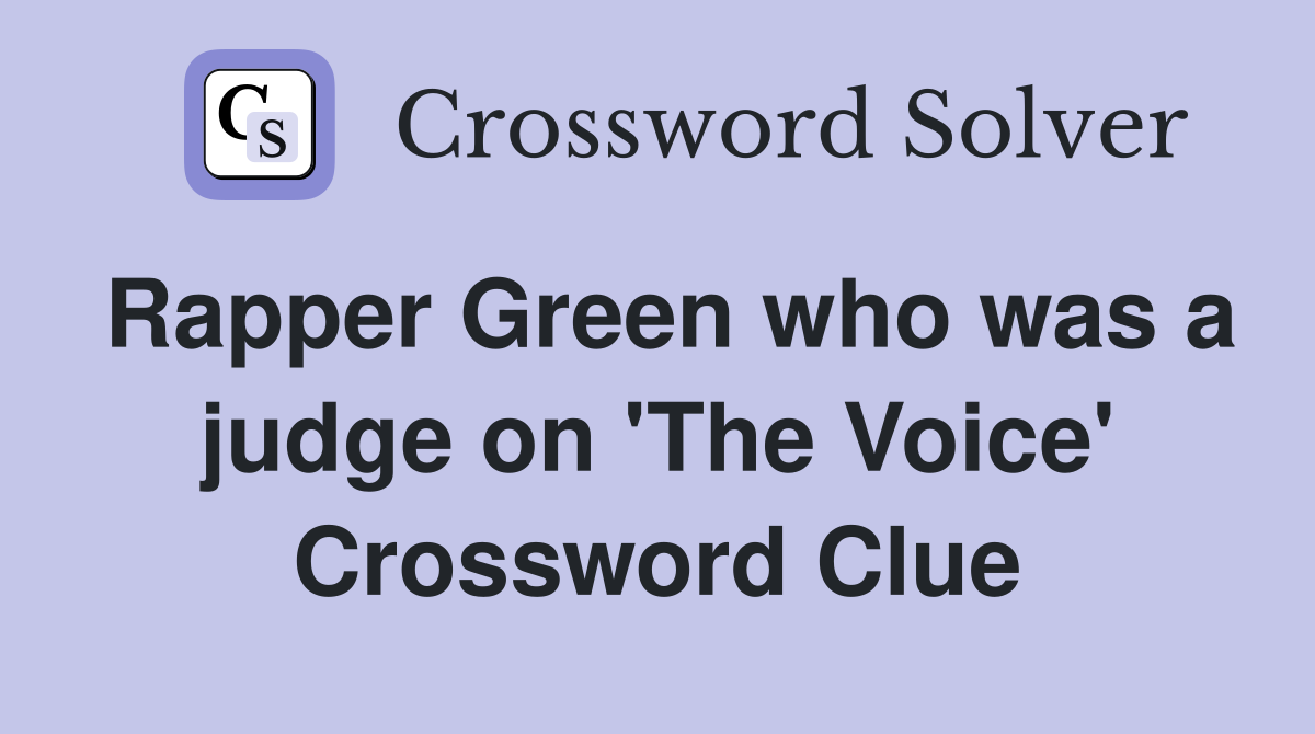 Rapper Green who was a judge on 'The Voice' Crossword Clue