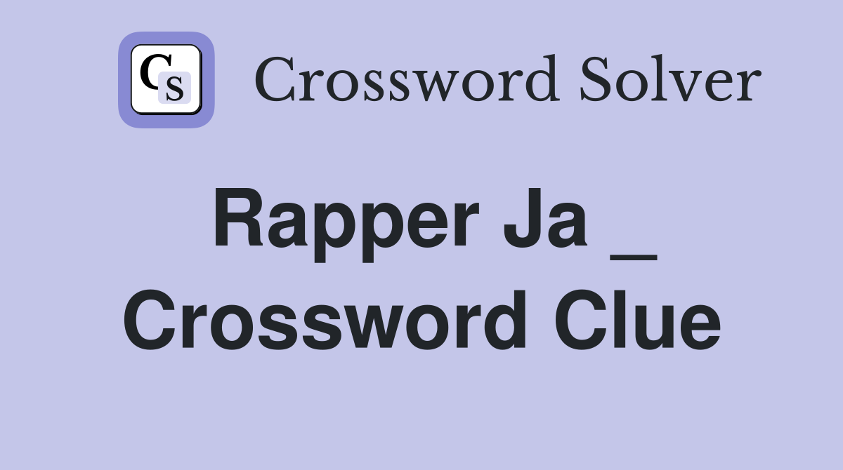 Rapper Ja _ Crossword Clue