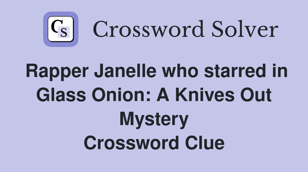 Rapper Janelle who starred in Glass Onion: A Knives Out Mystery Crossword Clue
