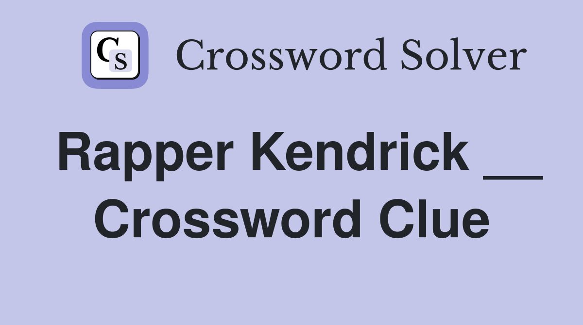 Rapper Kendrick __ Crossword Clue