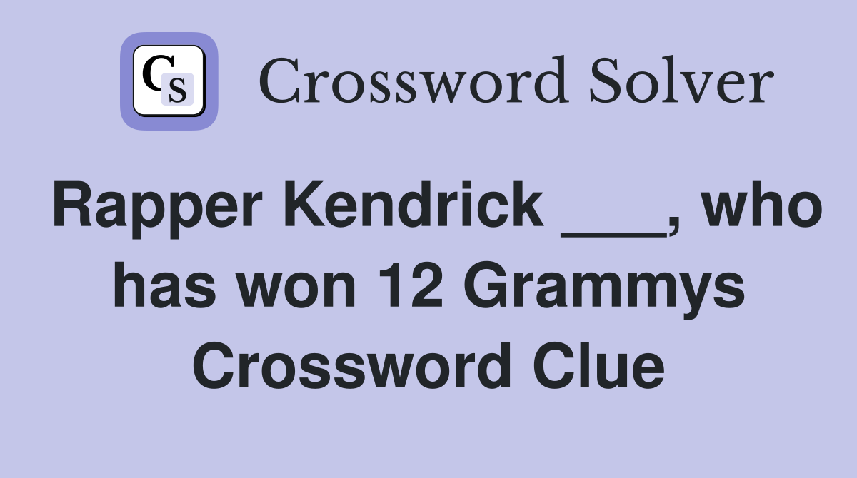 Rapper Kendrick ___, who has won 12 Grammys Crossword Clue