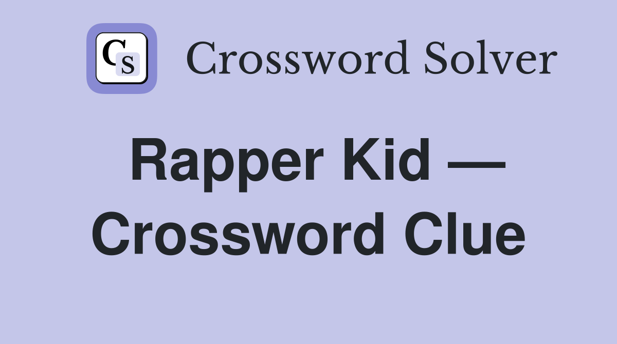 Rapper Kid — Crossword Clue