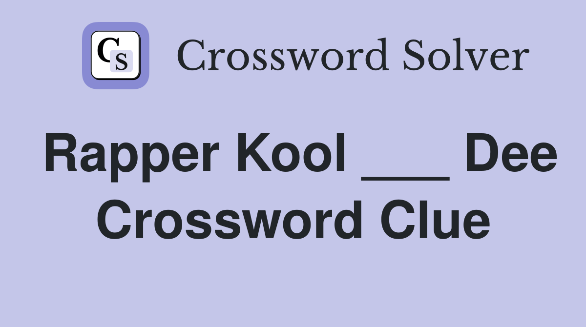 Rapper Kool ___ Dee Crossword Clue