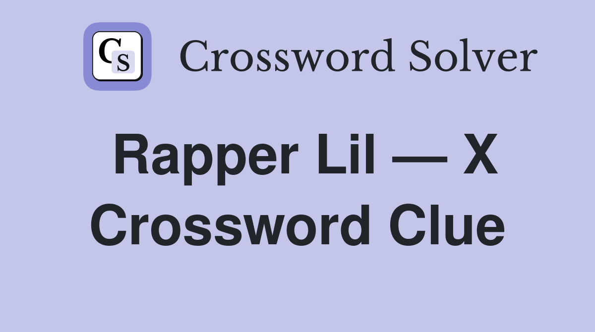 Rapper Lil — X Crossword Clue