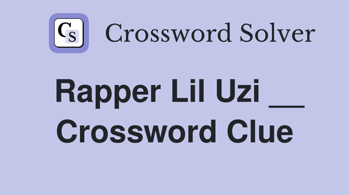 Rapper Lil Uzi __ Crossword Clue