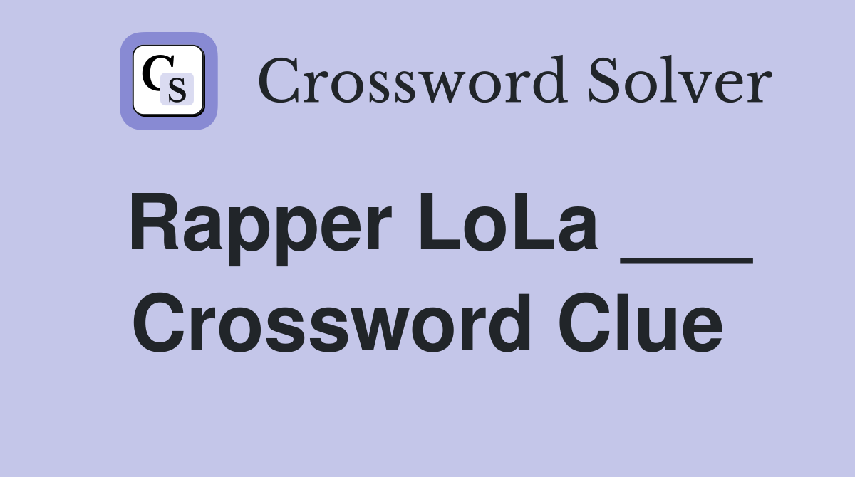 Rapper LoLa ___ Crossword Clue