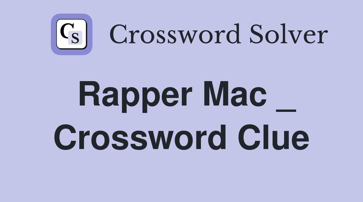 Rapper Mac _ Crossword Clue