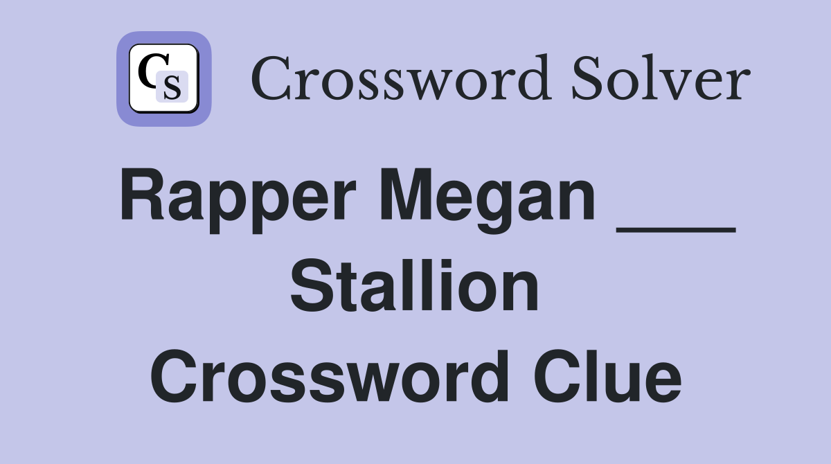 Rapper Megan ___ Stallion Crossword Clue