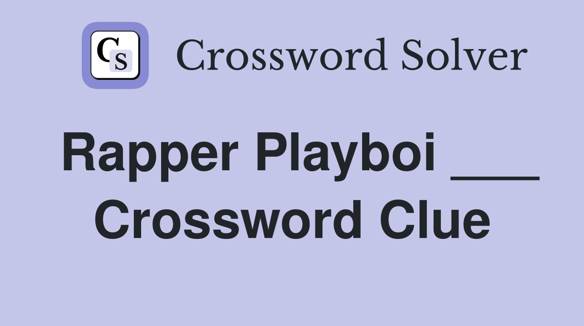 Rapper Playboi ___ Crossword Clue
