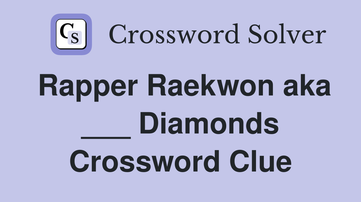Rapper Raekwon aka ___ Diamonds Crossword Clue
