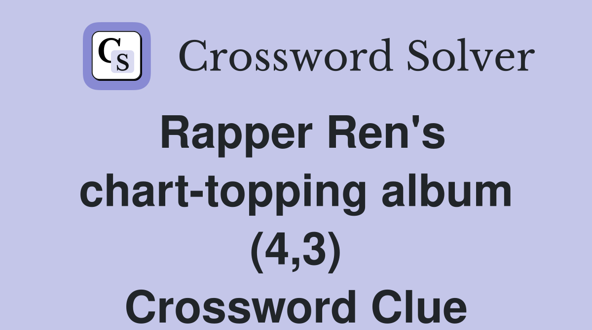 Rapper Ren's chart-topping album (4,3) Crossword Clue
