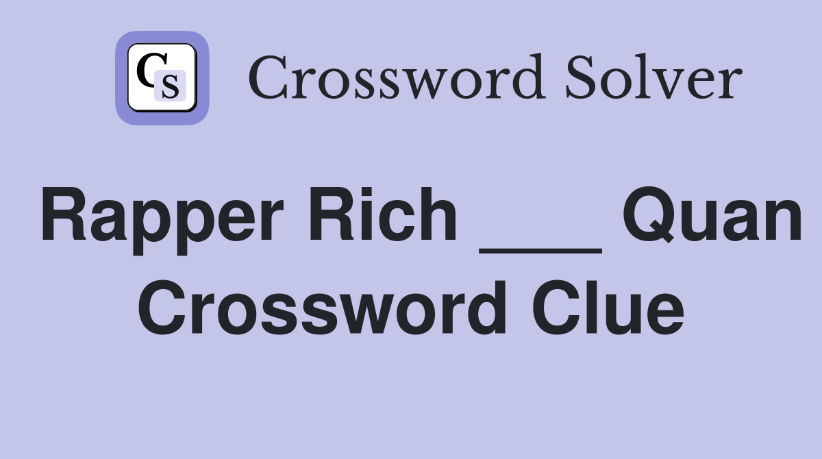 Rapper Rich ___ Quan Crossword Clue