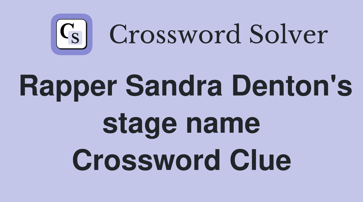Rapper Sandra Denton's stage name Crossword Clue