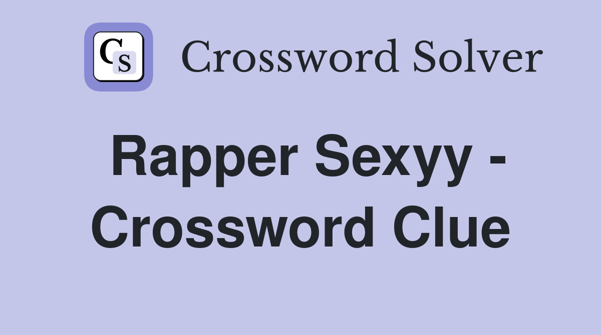 Rapper Sexyy - Crossword Clue