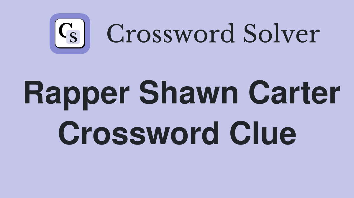 Rapper Shawn Carter Crossword Clue