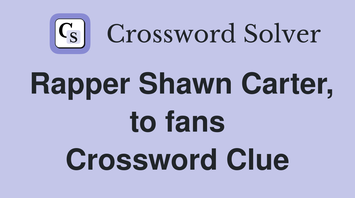 Rapper Shawn Carter, to fans Crossword Clue