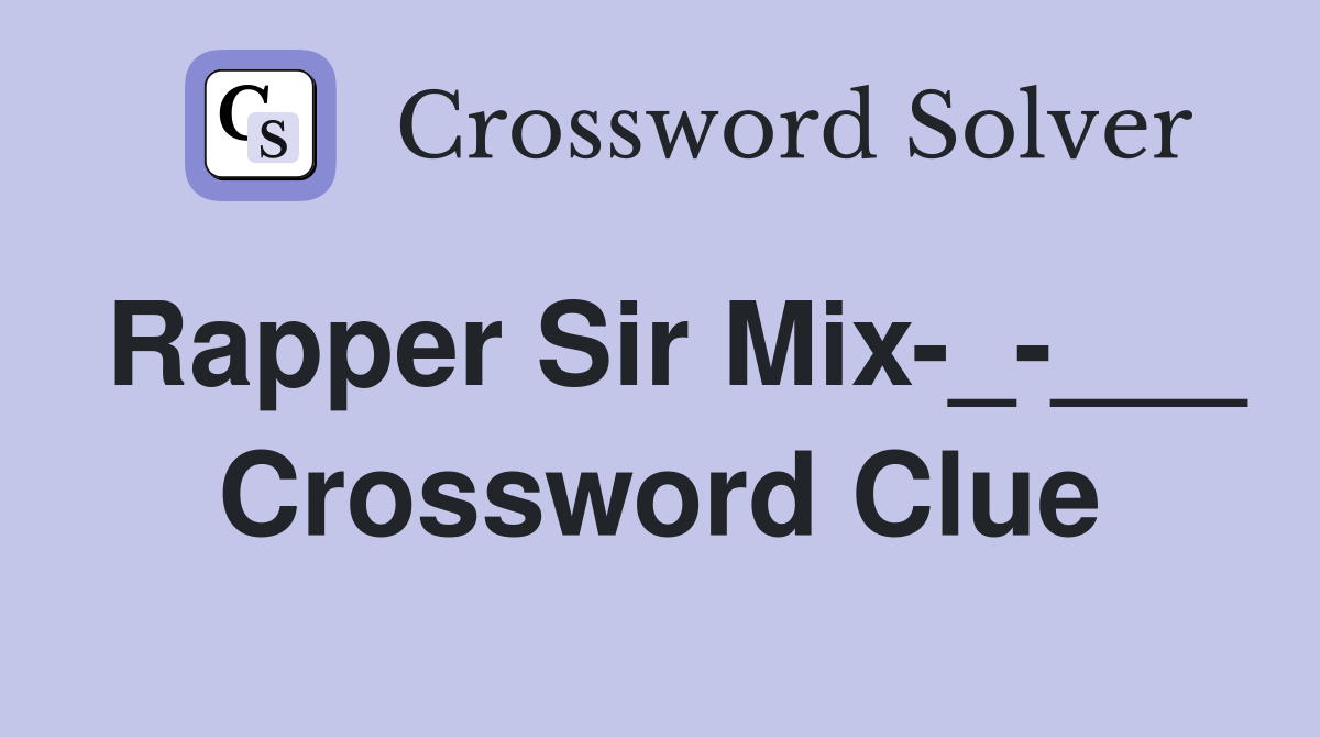 Rapper Sir Mix-_-___ Crossword Clue