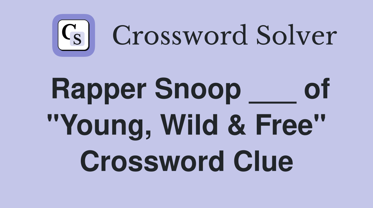 Rapper Snoop ___ of "Young, Wild & Free" Crossword Clue