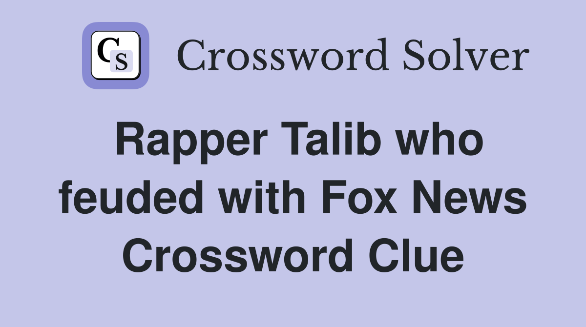 Rapper Talib who feuded with Fox News Crossword Clue