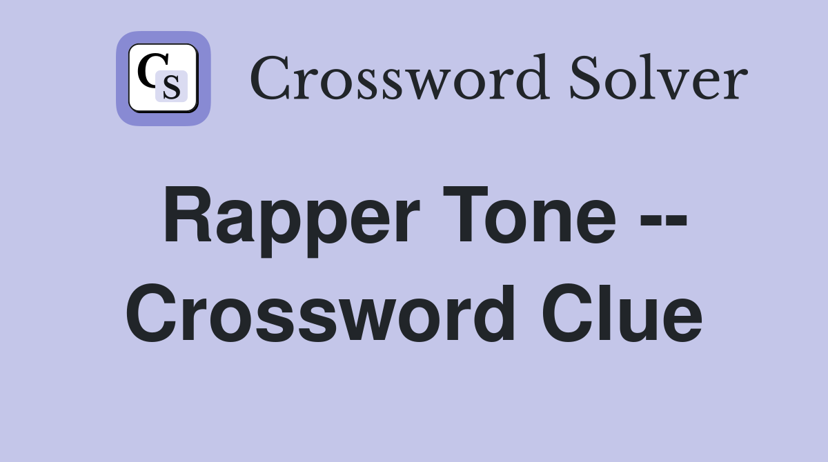 Rapper Tone -- Crossword Clue