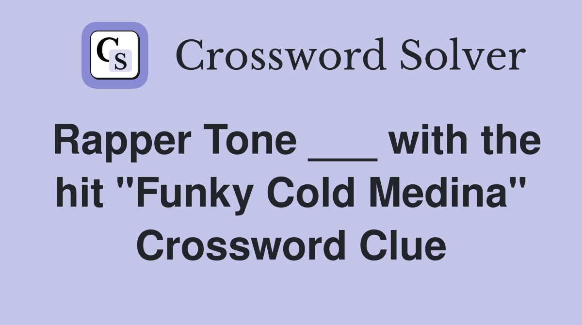 Rapper Tone ___ with the hit "Funky Cold Medina" Crossword Clue