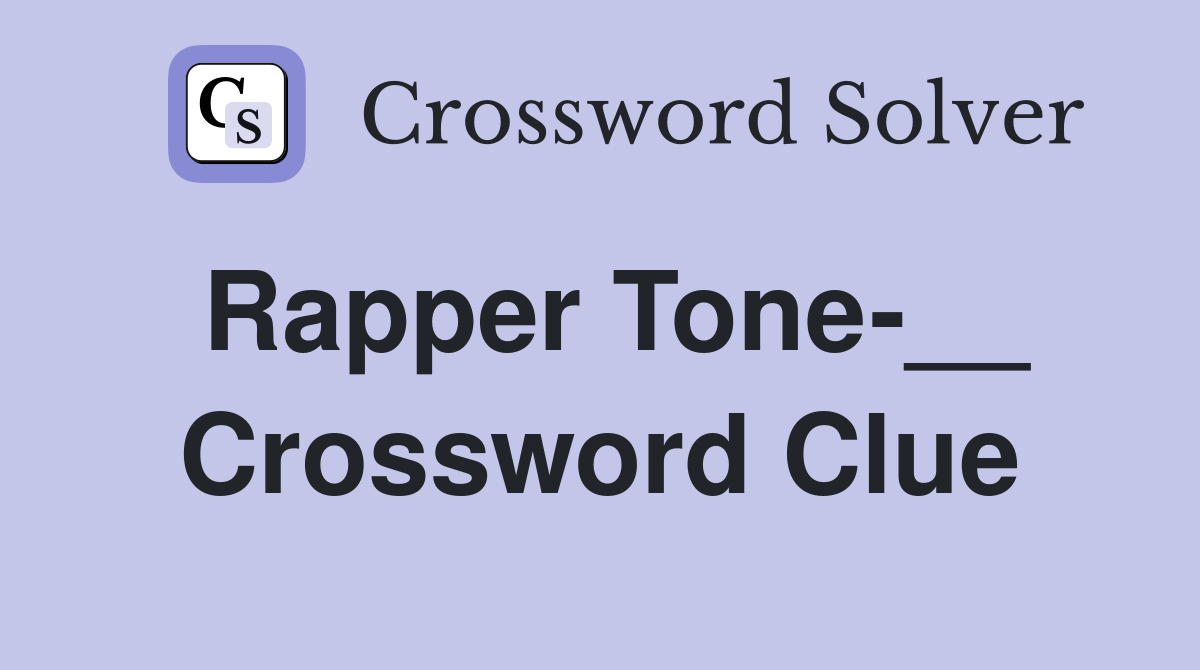 Rapper Tone-__ Crossword Clue