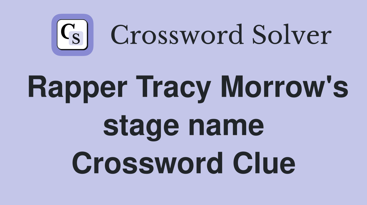 Rapper Tracy Morrow's stage name Crossword Clue