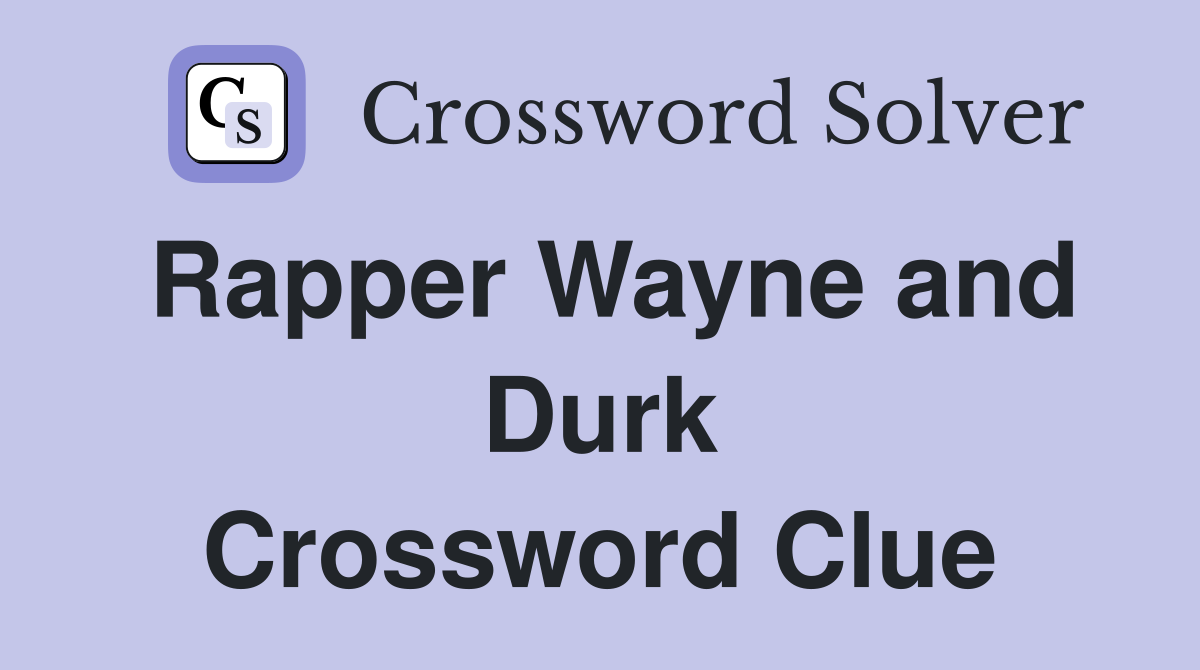 Rapper Wayne and Durk Crossword Clue