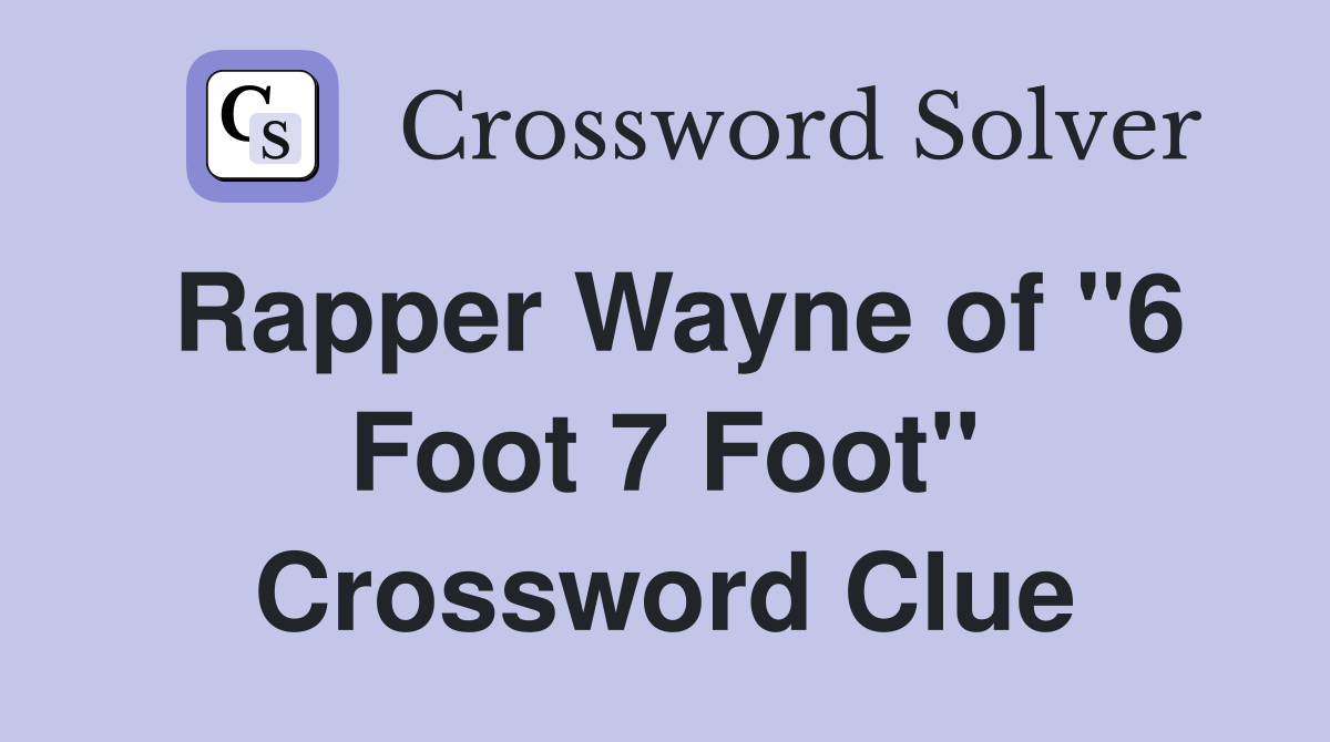Rapper Wayne of "6 Foot 7 Foot" Crossword Clue