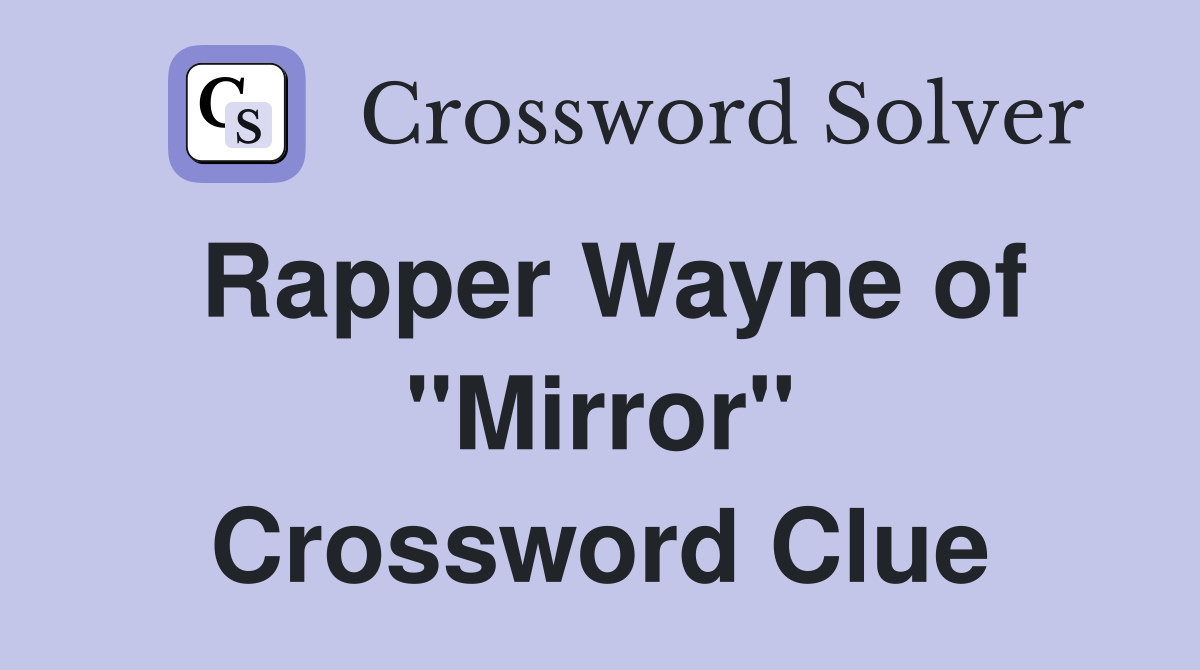 Rapper Wayne of "Mirror" Crossword Clue