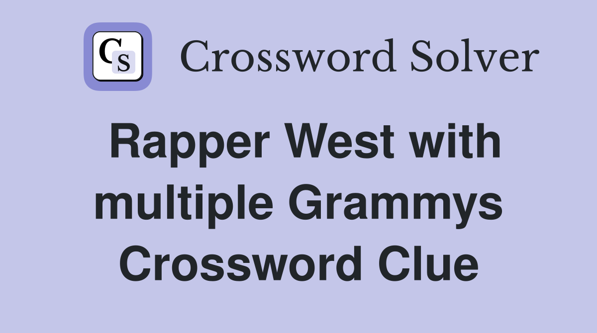 Rapper West with multiple Grammys Crossword Clue