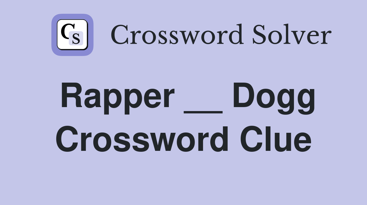 Rapper __ Dogg Crossword Clue