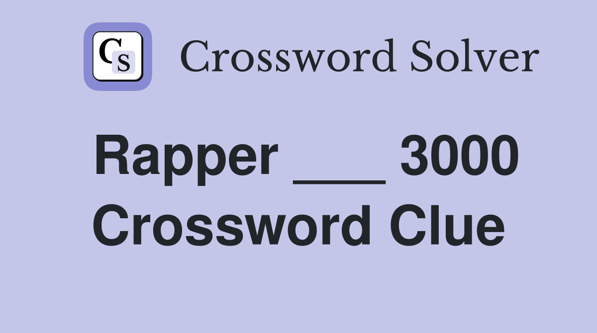 Rapper ___ 3000 Crossword Clue