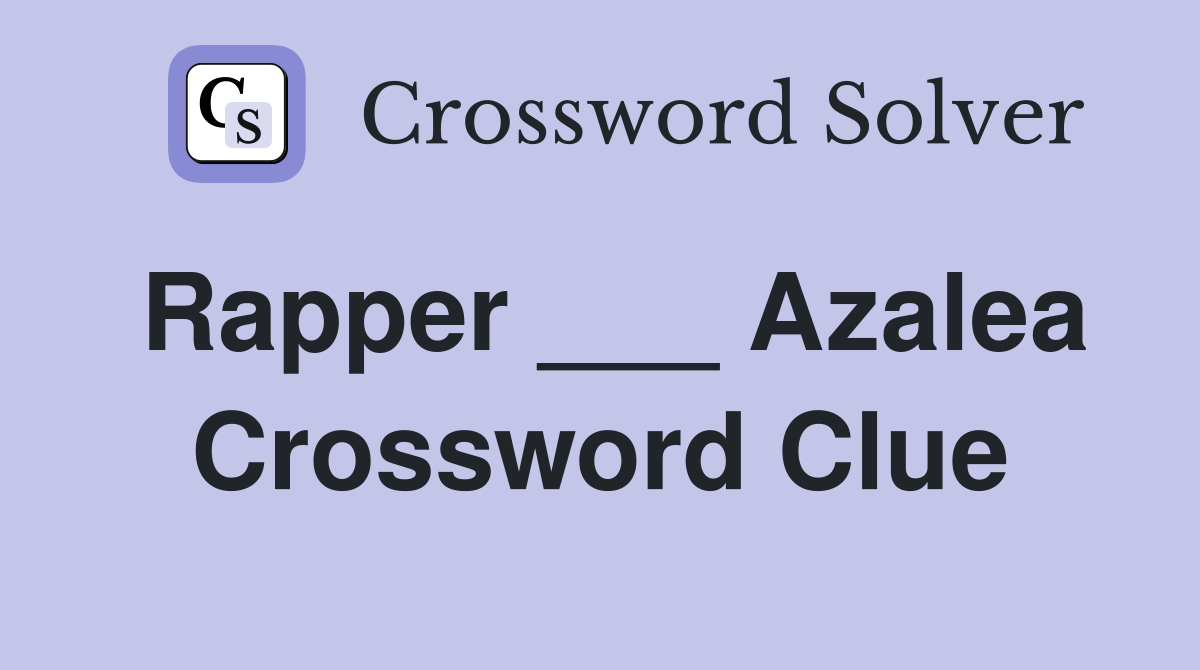 Rapper ___ Azalea Crossword Clue