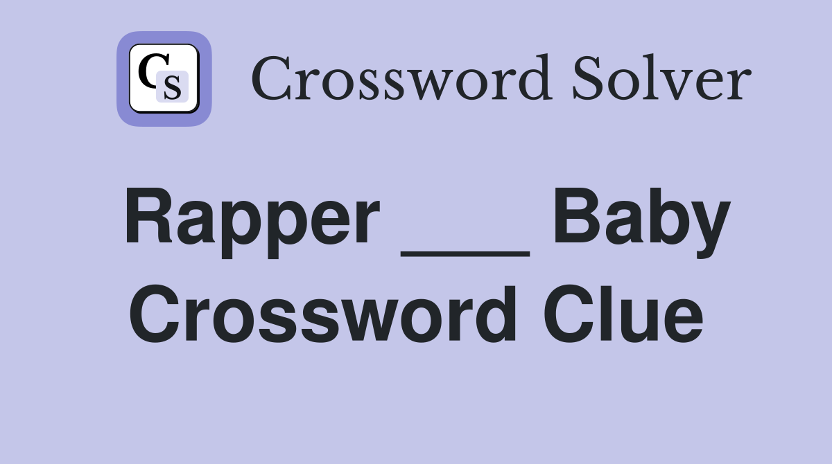 Rapper ___ Baby Crossword Clue