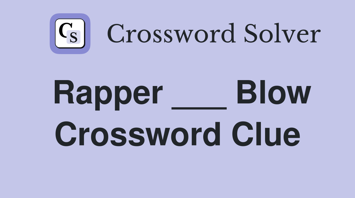 Rapper ___ Blow Crossword Clue