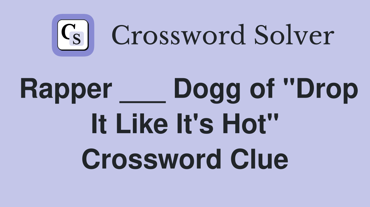 Rapper ___ Dogg of "Drop It Like It's Hot" Crossword Clue
