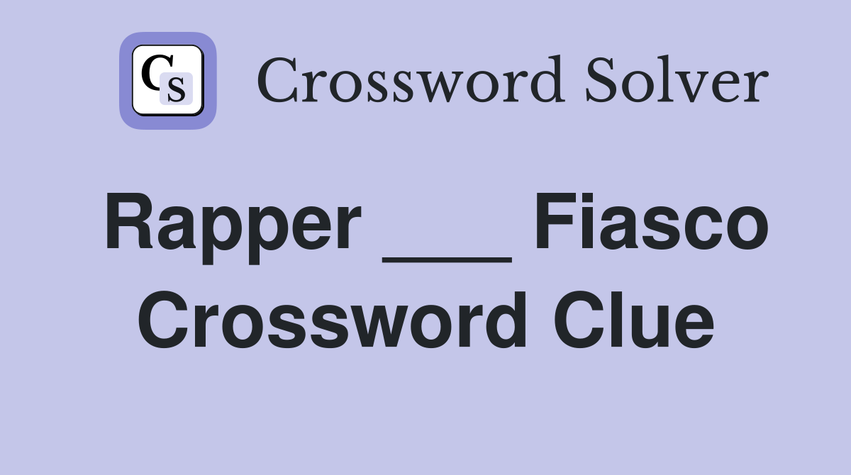 Rapper ___ Fiasco Crossword Clue