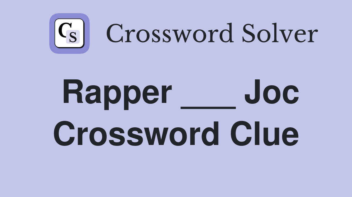 Rapper ___ Joc Crossword Clue