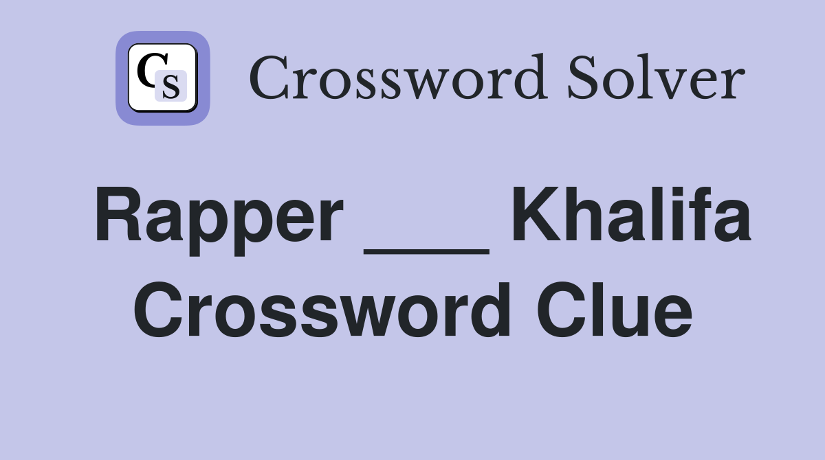 Rapper ___ Khalifa Crossword Clue