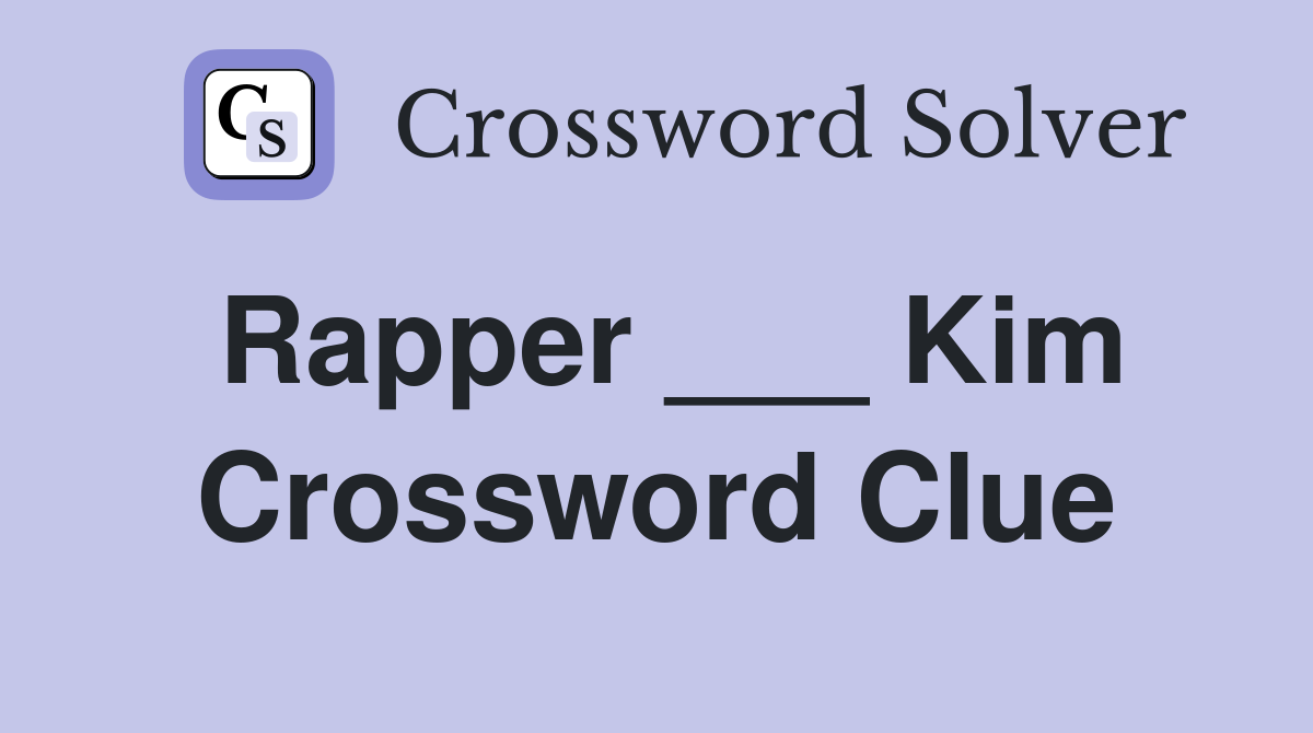 Rapper ___ Kim Crossword Clue