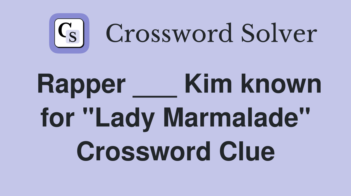 Rapper ___ Kim known for "Lady Marmalade" Crossword Clue