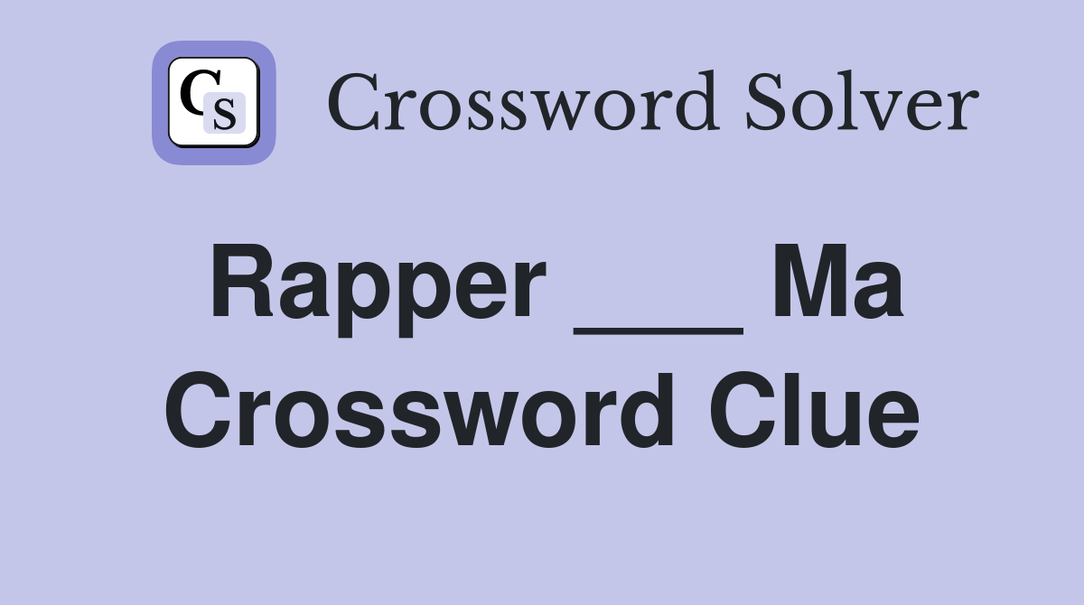 Rapper ___ Ma Crossword Clue
