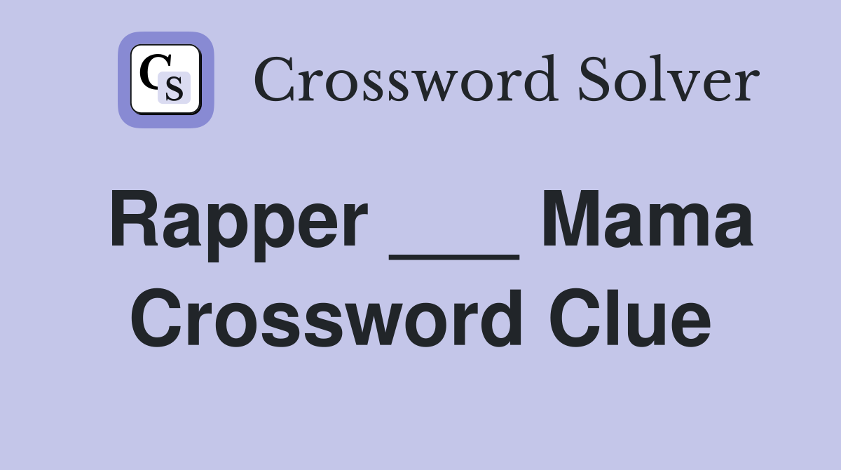 Rapper ___ Mama Crossword Clue