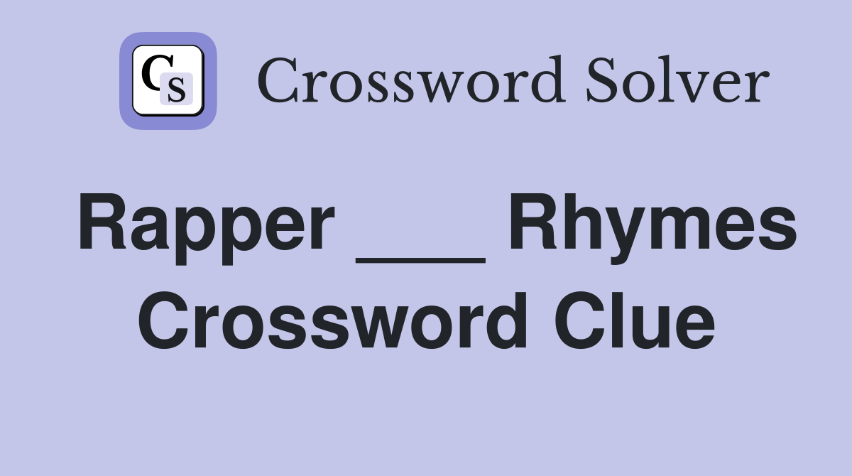 Rapper ___ Rhymes Crossword Clue