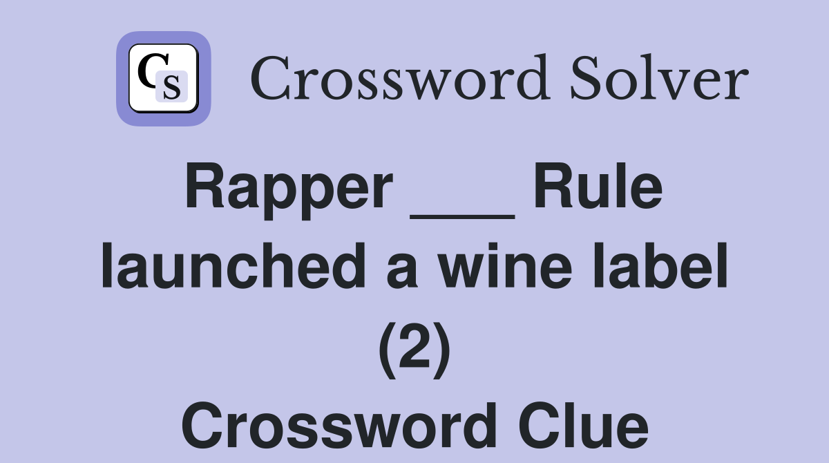 Rapper ___ Rule launched a wine label (2) Crossword Clue