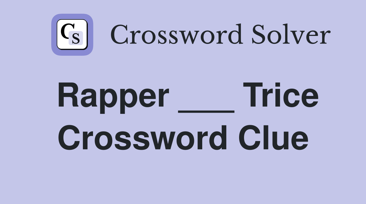Rapper ___ Trice Crossword Clue