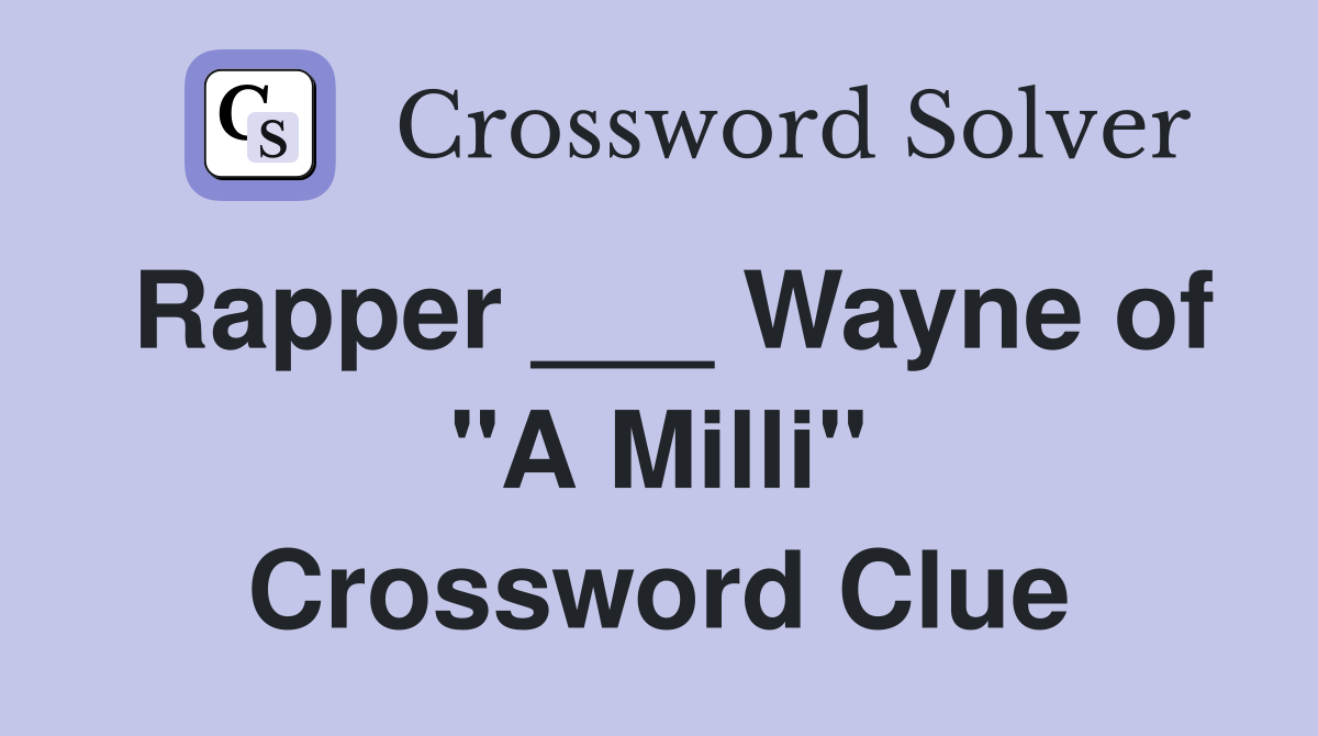 Rapper ___ Wayne of "A Milli" Crossword Clue